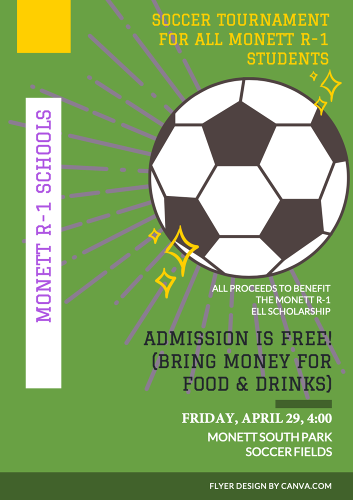 ELL Soccer Tournament for all Monett R-1 Students, All proceeds to benefit the Monett R-1 ELL Scholarship, Admission is Free, (Bring money for food and drinks) Friday April 29, 4:00 Monett South Park  Soccer fields