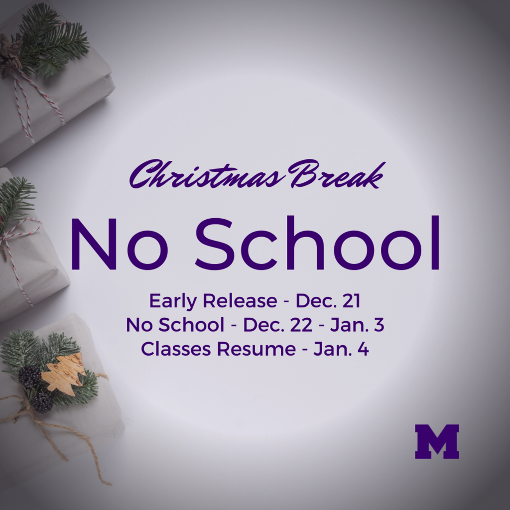 Christmas Break, Early Release Dec. 21, No School Dec. 22-Jan 3, Classes Resume Jan. 4
